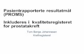 Pasientrapporterte resultatmål (PROMS) Inkluderes i ... · PDF filePasientrapporterte resultatmål (PROMS) Inkluderes i kvalitetsregisteret for prostatakreft Tom Børge Johannesen