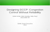 Designing DCCP: Congestion Control Without Reliabilitycnds.eecs.jacobs-university.de/courses/acn-2014/eravuchira-dccp.pdf · 1 Designing DCCP: Congestion Control Without Reliability