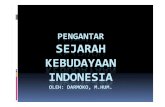 PENGANTAR SEJARAH KEBUDAYAAN INDONESIAstaff.ui.ac.id/system/files/users/darmoko/material/sejarahperkem... · PENGANTAR SEJARAH KEBUDAYAAN INDONESIA OLEH: DARMOKO, M.HUM. Tayangan