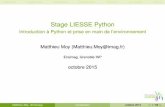 Stage LIESSE Python - · PDF file(mémorisé pour la session en cours) Matthieu Moy (Ensimag) ... Typage Dynamique (6= typage statique) Indentation signiﬁcative Orientation objet