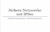 Sichere Netzwerke mit IPSec - ping.dechristian/IPSec.pdf · IPSec - Architektur •IP-Pakete enthalten dabei die Sender- und Empfänger-Adressen im Header •Diese Pakete werden von