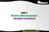Bab 2. Mindset Wirausahawan: Berpikir Perubahan · PDF fileTujuan Pembelajaran •Memberikan pemahaman pentingnya perubahan dan peranan mindset (pola pikir) •Menjabarkan perubahan
