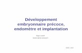 Développement embryonnaire précoce, endomètre et  · PDF fileDéveloppement embryonnaire précoce, endomètre et implantation DESC, 2010 Roger Leandri leandri.r@chu-toulouse.fr