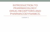 Introduction to pharmacology: Drug receptors and ... · PDF filePharmacology •The study of substances that interact with living systems through chemical processes, especially binding