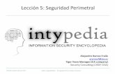 Lección 5: Seguridad Perimetral - · PDF fileHoneypots • Sistema configurado con vulnerabilidades usado para recoger ataques y estudiar nuevas técnicas. • Dos tipos principales