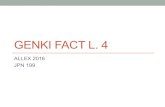 GENKI FACT L. 4 - s3. · PDF fileoral test) “Oral Interview ... (Lesson 3 review) ... Nihongo o benkyoo-shimashita. （日本語を勉強しました。） Nihogo o ni-jikan benkyoo-shimashita