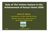 Role of The Vetiver System in the Achievement of Kenya · PDF fileAchievement of Kenya Vision 2030 James O. Owino Coordinator, Vetiver Network Kenya Egerton University, Department