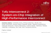 Tofu Interconnect 2 - Fujitsu Global Tofu Interconnect 2 Author: FUJITSU LIMITEDတတတတတတတတ Subject: System-on-Chip Integration of High-Performance Interconnect Created