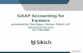 GAAP Accounting for Farmers - Agweb. · PDF fileGAAP Accounting for Farmers presented by Tom Bayer, Partner, Sikich LLP . tbayer@sikich.com 217.793.3363