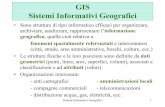 GIS Sistemi Informativi Geografici - dic.unipi.it Prof... · Sistemi Informativi Geografici 1 GIS Sistemi Informativi Geografici • Sono strutture di tipo informatico efficaci per