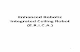 Enhanced Robotic Integrated Ceiling Robot (E.R.I.C.A.)pnaud/reports/179-report-b.pdf · Abstract ... Optical encoders uses an LED, ... on the other side of a spinning disk with pre-defined