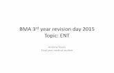 BMA 3rd year revision day 2015- ENT · PDF file• Uses 512 Hz tuning fork • Place vibrating fork in middle of forehead • If sound louder on one side, this suggests: ‐ 1 ...