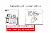 Fallacies of Presumption - Phil's · PDF fileFallacies of Presumption •Fallacies of presumption are arguments that rely on an unwarranted presumption. •The concept of warrant is