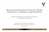 Bayesian Information Fusion for Model and Prediction Mahadevan & Joshua Mullins Sandia V&V Challenge Workshop Bayesian Information Fusion for Model Calibration, 7 Validation and Prediction