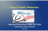 Future Quality Measures - Nephrology Clinical · PDF file• Diagnosis • Outcome ... • Indicators: Study committee will go into the community to ask, “What are the outcomes ...
