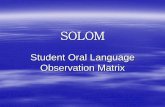 Student Oral Language Observation Matrix - PBworksemat634languageandliteracy.pbworks.com/f/SOLOM.pdf · Level 1 –is a student with little English oral ... Oral language proficiency