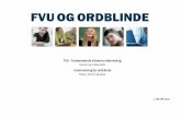 FVU OG ORDBLINDE -   · PDF fileFVU OG ORDBLINDE FVU - Forberedende Voksenundervisning Dansk og matematik Undervisning for ordblinde Stave, skrive og læse 2. HALVÅR 2017