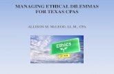 MANAGING ETHICAL DILEMMAS FOR TEXAS CPAS ETHICAL DILEMMAS FOR TEXAS CPAS ALLISON M. McLEOD, LL.M., CPA . ... One day, your boss asks you ... per § 501.73(a).