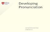 Developing Pronunciation - Middlesex University · PDF file―British Council ... - Listen to accents you like – listening is how you learnt to speak as a child, ... Developing Pronunciation