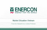Market Situation Vietnam - Startseite · PDF fileÄnderungsvorbehalt Die ENERCON GmbH behält sich vor, dieses Dokument und den darin beschriebenen Gegenstand jederzeit ohne Vorankündigung