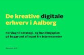 De kreative digitale erhverv i · PDF file · 2015-11-23De kreative digitale erhverv i Aalborg Forslag til strategi- og handlingsplan på baggrund af input fra interessenter November
