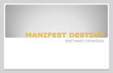 MANIFEST DESTINY - QualeHistoryqualehistory.weebly.com/uploads/4/8/2/8/4828501/manifest_destiny.pdf · TIME PERIOD 1820 - 1840 ... clothing businesses and mountain men. ... The first