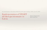 SMART alcohol questionnaire in Latvia - EMCDDA home · PDF fileFor presentation at the annual EMCDDA GPS expert meeting, Lisbon, June 18, 2014 Implementation of SMART alcohol questionnaire