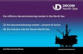 the offshore decommissioning market in the North Sea … - subsea europe paris 2011...the offshore decommissioning market in the North Sea the decommissioning market –present & future