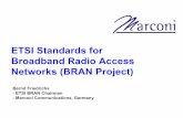 - Marconi Communications, Germany - Bernd Friedrichs Bernd Friedrichs, EG/FW-RSE • ETSI Project (EP) BRAN established in 1997 • In response to growing market pressure for low-cost,