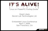 Linux on PowerPC Porting Guide Grant Likely Secret Lab ... · PDF fileLinux on PowerPC Porting Guide Grant Likely Secret Lab Technologies Ltd. Embedded Linux Conference April 7, 2009