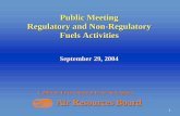 Board Presentation: 2004-09-29 Public Meeting for ... and Non-Regulatory Fuels Activities California Environmental Protection Agency Air Resources Board September 29, 2004 2 Agenda