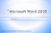 Microsoft Word 2010 - · PDF fileContent from Microsoft Office Word 2010 Lesson Plans provided by Microsoft. * ... •Use a desktop shortcut 3 ... 3.Quia Quiz, Word Lesson 1 Now it