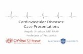 Cardiovascular Diseases: Case Presentations Diseases: Case Presentations Angela Sharkey, MD FAAP Professor of Pediatrics. Disclosures • I have no financial relationships with the