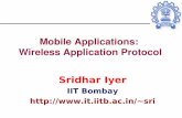 Mobile Applications: Wireless Application Protocolsri/talks/MobApps-WAP.pdf · Mobile Applications: Wireless Application Protocol Sridhar Iyer IIT Bombay sri