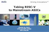 Taking RISC-V to Mainstream ASICs · PDF fileTaking RISC-V to Mainstream ASICs Charlie Su, ... -Multi-cycle (interruptible or ... u2ndmajor contributor uServing as co-maintainer