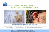 ANALGESIA POR AURÍCULO-ACUPUNTURA - …portalacupuntura.com.br/.../Analgesia-por-Auriculo-acupuntura.pdf · ANALGESIA POR AURÍCULO-ACUPUNTURA Professora: Maria da Glória Acupunturista,