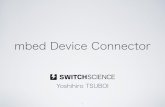 mbed device connector with mbed Device Server mbed Device Connector Go live immediately Developer & Operational admin toolbox with APIs + code Automate the development and