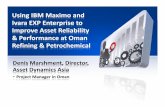 IBM Maximo and EXP Enterprise to Reliability at Oman · Using IBM Maximo and Ivara EXP Enterprise to Improve Asset Reliability & Performance at Oman Refining & Petrochemical Denis