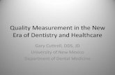 Quality Measurement in the New Era of Dentistry and Healthcare · Quality Measurement in the New Era of Dentistry and Healthcare Gary Cuttrell, DDS, JD University of New Mexico Department