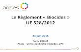 Le Règlement « Biocides » UE 528/2012 · Produit Biocide (PB) Substance ou microorganisme qui exerce une action sur ou contre les organismes nuisibles Toute substance ou mélange,