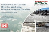 Colorado Silver Jackets River Ice Workshop River Ice ...cwcb.state.co.us/water-management/flood/Documents/IceFlows/River...US Army Corps of Engineers BUILDING STRONG ® Colorado Silver