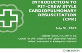 Introduction to Pit-Crew Style Cardiopulmonary ... · INTRODUCTION TO PIT-CREW STYLE CARDIOPULMONARY RESUSCITATION (CPR) July 31, 2015 Robert Farrell, MA, EMT-P, I/C Center …