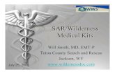 SAR/Wilderness Medical Kits Med Kits WMS... · SAR/Wilderness Medical Kits Will Smith, MD, EMT-P Teton County Search and Rescue Jackson, WY July 25, 2009
