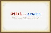 SPARTA ATHENS - School District of Haverford Township · very loyal to the state of Sparta. ATHENS: produce citizens trained in the arts, to prepare citizens for both peace and war.