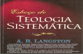 TEOLOGIA SISTEMÁTICA A. B. LANGSTON SISTEMÁTICA A. B. LANGSTON 2 Esboço de Teologia Sistemática, está dividido em oito grandes divisões.