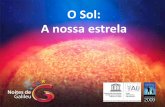O Sol: A nossa estrela - astronomy2009.org · como a SOHO, Hinode ou STEREO, entre outras. A O Observatório Solar e Heliosférico (SOHO), da NASA/ESA, observa continuamente o Sol
