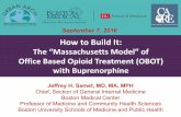 How to Build It- The “Massachusetts Model” of Office …“Massachusetts$Model”$of Office$Based$Opioid$Treatment$ ... "Methadone%does%not%qualify ... How to Build It- The “Massachusetts