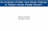 An Analysis of Rate Your Music Ratings Is Today's Music …aglevine/DataScience/RYMStats.pdf · An Analysis of Rate Your Music Ratings Is Today's Music Really Worse? Aaron Levine