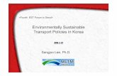 Environmentally Sustainable Transport Policies in … Sustainable Transport Policies in Korea Sangjoo Lee, Ph.D. 1 OverviewOverview I. Transportation Condition and Strategies in Korea