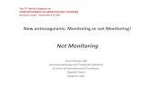 New anticoagulants: Monitoring and not Monitoring? Not ... · New anticoagulants: Monitoring or not Monitoring? Not Monitoring Anna Falanga, MD ... • No available antidote